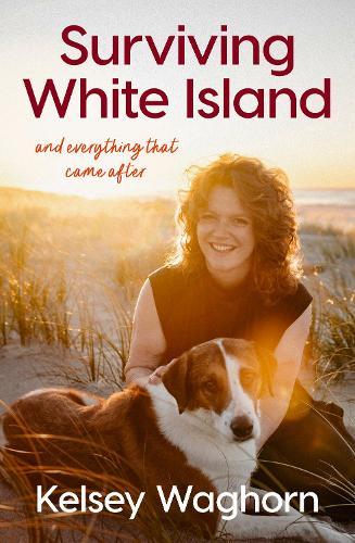 Surviving White Island: An inspiring memoir of physical and mental recovery after surviving the New Zealand volcanic eruption