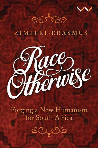 Race Otherwise: Forging a New Humanism for South Africa