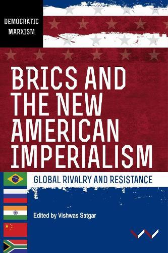 BRICS and the New American Imperialism: Global Rivalry and Resistance