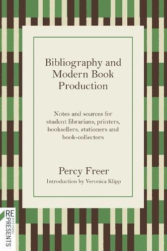 Bibliography and Modern Book Production: Notes and Sources for Student Librarians, Printers, Booksellers, Stationers, Book-collectors