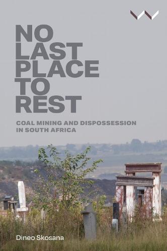 No Last Place to Rest: Coal Mining and Dispossession in South Africa