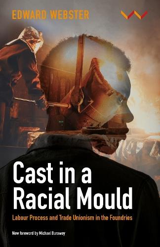 Cast in a Racial Mould: Labour Process and Trade Unionism in the Foundries