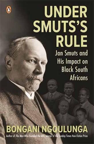 Under Smuts's Rule: Jan Smuts and His Impact on Black South Africans