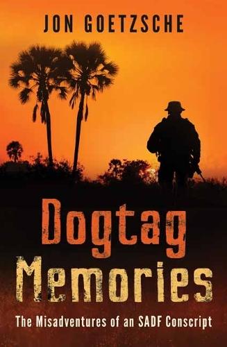 Dogtag Memories: The Misadventures of an SADF Conscript