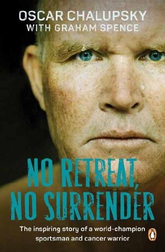 No Retreat, No Surrender: The Inspiring Story of a World-Champion Sportsman and Cancer Warrior.