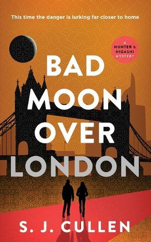 Bad Moon Over London: The Hunter & Higashi Mysteries - Book 3