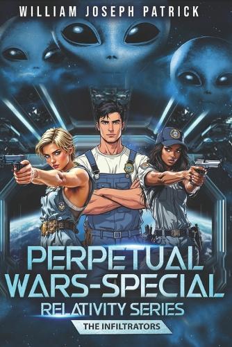 Perpetual Wars: Special Relativity Series - The Infiltrators