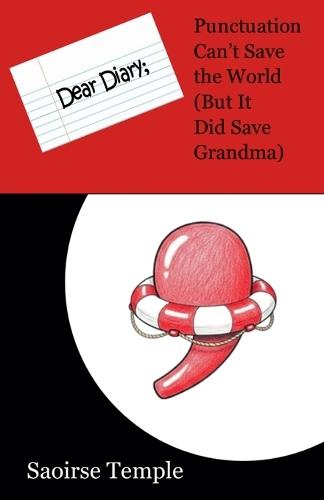 Dear Diary: Punctuation Can't Save the World (But It Did Save Grandma)