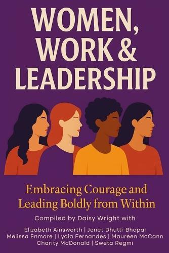 Women, Work & Leadership: Embracing Courage and Leading Boldly from Within