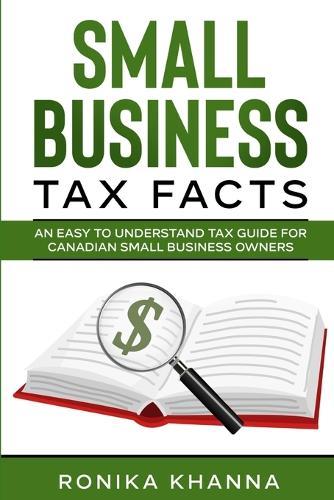 Small Business Tax Facts: An Easy to Understand Tax Guide for Canadian Small Business Owners