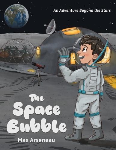 The Space Bubble: An Adventure Beyond the Stars