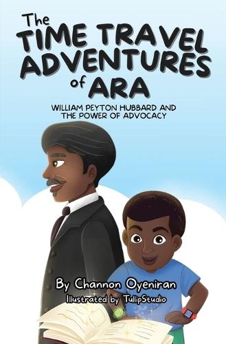 The Time Travel Adventures of Ara: William Peyton Hubbard and The Power of Advocacy