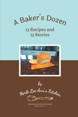 A Baker's Dozen: 13 Recipes and 13 Stories