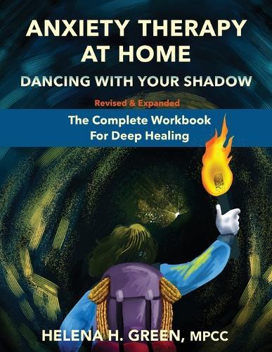 Anxiety Therapy At Home: Dancing With Your Shadow: The Complete Workbook for Deep Healing