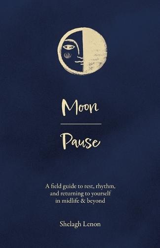 Moon Pause: A field guide to rest, rhythm, and returning to yourself in midlife & beyond