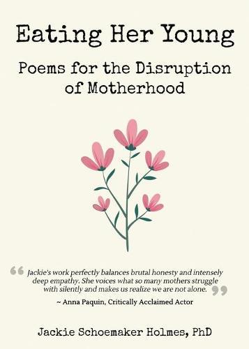 Eating Her Young: Poems for the Disruption of Motherhood