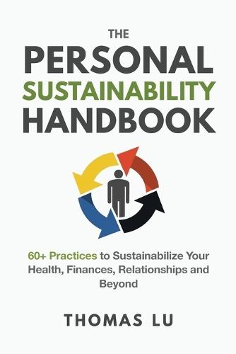 The Personal Sustainability Handbook: 60+ Practices to Sustainabilize Your Health, Finances, Relationships and Beyond
