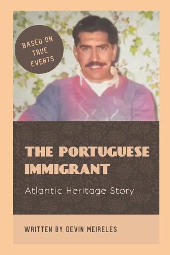 The Portuguese Immigrant: Atlantic Heritage Story