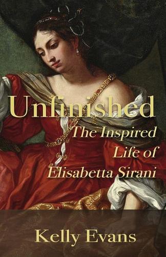Unfinished: The Inspired Life of Elisabetta Sirani