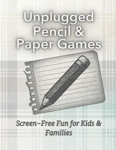Unplugged Paper & Pencil Games: Screen-Free Fun for Kids & Families