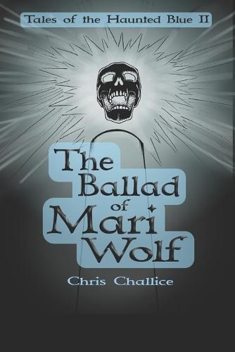 The Ballad of Mari Wolf: Tales of the Haunted Blue, Book II
