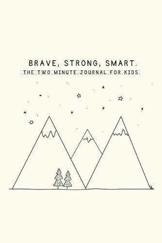 Brave, Strong, Smart. The Two Minute Journal for Kids