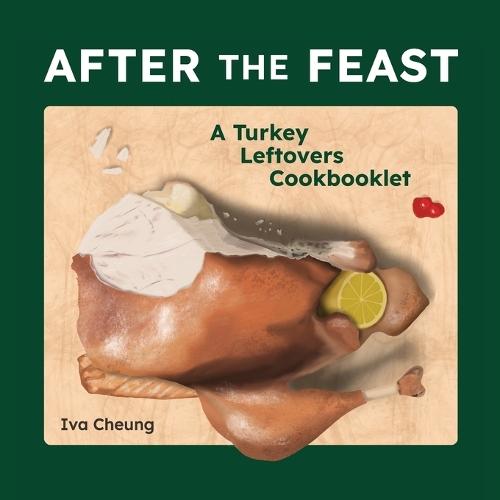 After the Feast: A Turkey Leftovers Cookbooklet