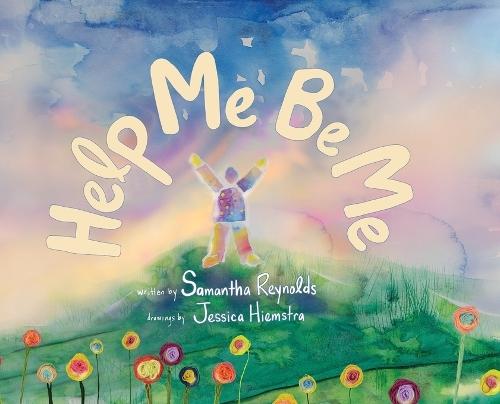 Help Me Be Me: A Children's Picture Book About Self-Love and Inclusion
