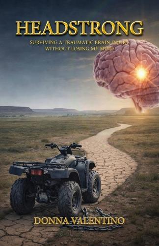 Headstrong: Surviving a Traumatic Brain Injury Without Losing My Mind