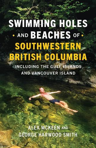 Swimming Holes and Beaches of Southwestern British Columbia: including the Gulf Islands and Vancouver Island