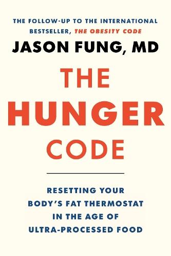 The Hunger Code: How to Reset Your Body's Fat Thermostat by Breaking the Ultra-processed Food Habit