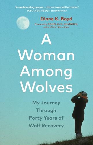 A Woman Among Wolves: My Journey Through Forty Years of Wolf Recovery