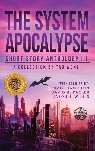 The System Apocalypse Short Story Anthology Volume III: A LitRPG post-apocalyptic fantasy and science fiction anthology