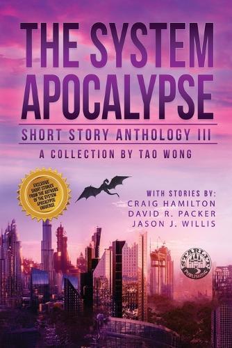 The System Apocalypse Short Story Anthology Volume III: A LitRPG post-apocalyptic fantasy and science fiction anthology