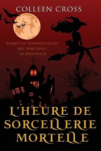 L'heure de sorcellerie mortelle: Une Petite Enquête des Sorcières de Westwick