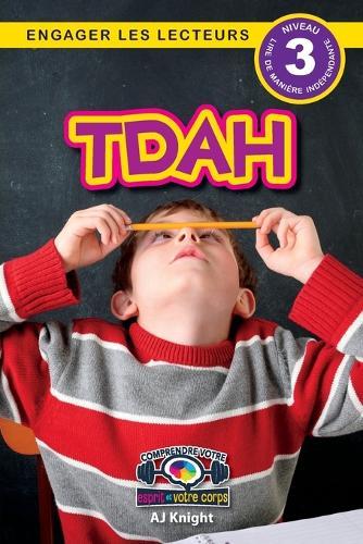 Tdah: Comprendre votre esprit et votre corps (Engager les lecteurs, Niveau 3)