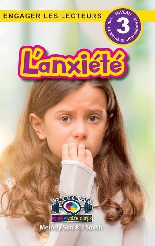 L'anxiété: Comprendre votre esprit et votre corps (Engager les lecteurs, Niveau 3)