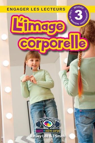 L'image corporelle: Comprendre votre esprit et votre corps (Engager les lecteurs, Niveau 3)