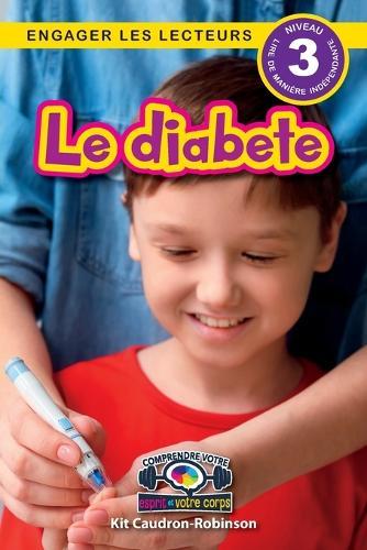 Le diabete: Comprendre votre esprit et votre corps (Engager les lecteurs, Niveau 3)