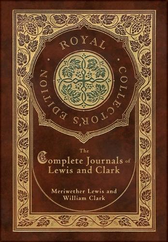 The Complete Journals of Lewis and Clark (Royal Collector's Edition) (Case Laminate Hardcover with Jacket)