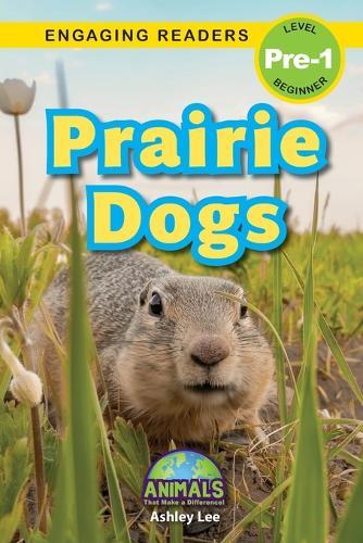 Prairie Dogs: Animals That Make a Difference! (Engaging Readers, Level Pre-1)