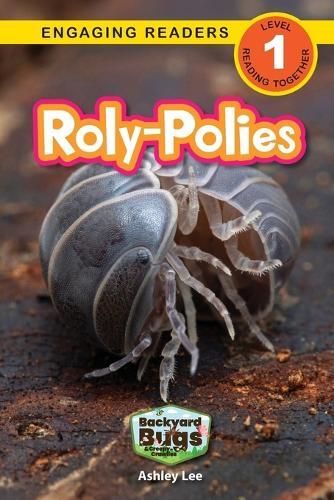 Roly-Polies: Backyard Bugs and Creepy-Crawlies (Engaging Readers, Level 1)