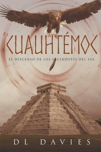 Cuauhtémoc: El Descenso De Los Sacerdotes Del Sol
