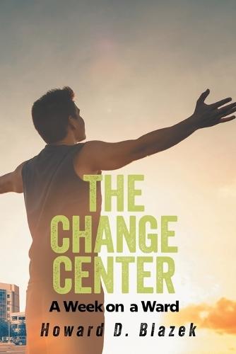 The Change Center: A Week on a Ward