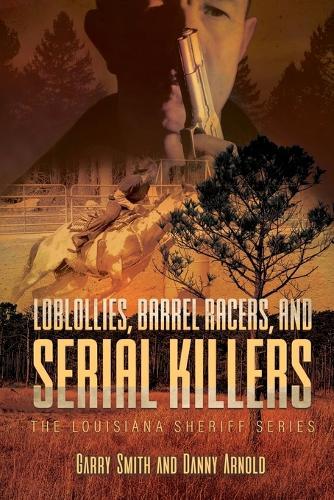 Loblollies, Barrel Racers, and Serial Killers: The Louisiana Sheriff Series