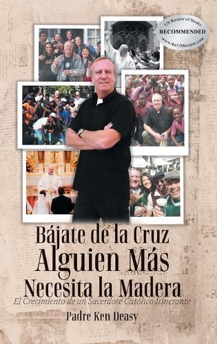Bájate de la Cruz, Alguien Más Necesita la Madera: El Crecimiento de un Sacerdote Católico Itinerante