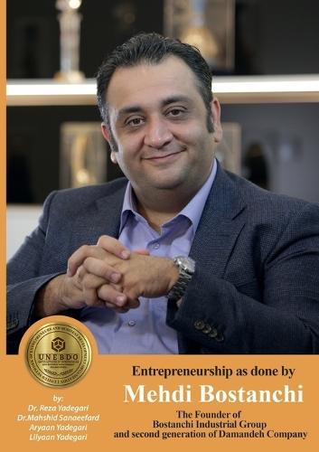 Entrepreneurship as done by Mehdi Bostanchi: The Founder of Bostanchi Industrial Group and second generation of Damandeh Company (Iranian Great Entrepreneurs)