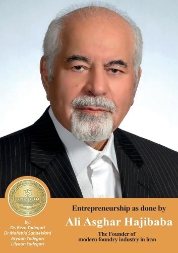 Entrepreneurship as done by Ali Asghar Hajibaba: The Founder of The Founder of the modern foundry industry in iran