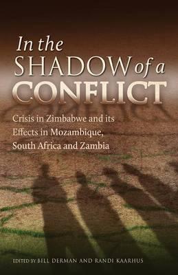 In the Shadow of a Conflict. Crisis in Zimbabwe and Its Effects in Mozambique, South Africa and Zambia: Crisis in Zimbabwe and Its Effects in Mozambique, South Africa and Zambia