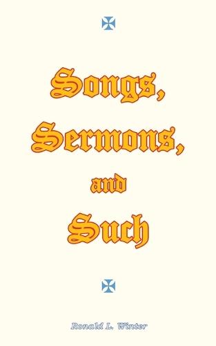 Songs, Sermons, and Such: Original Songs, Sermons, and Poems for Christian Study and Worship.